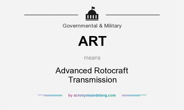 What does ART mean? It stands for Advanced Rotocraft Transmission