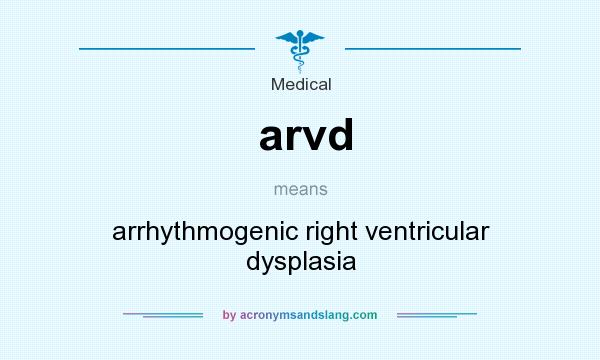 What does arvd mean? It stands for arrhythmogenic right ventricular dysplasia