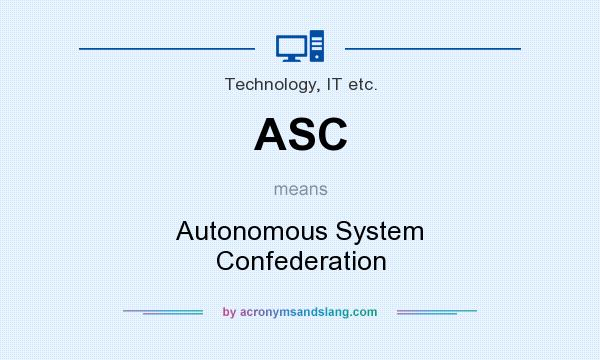 What does ASC mean? It stands for Autonomous System Confederation