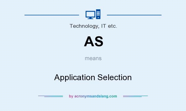 What does AS mean? It stands for Application Selection