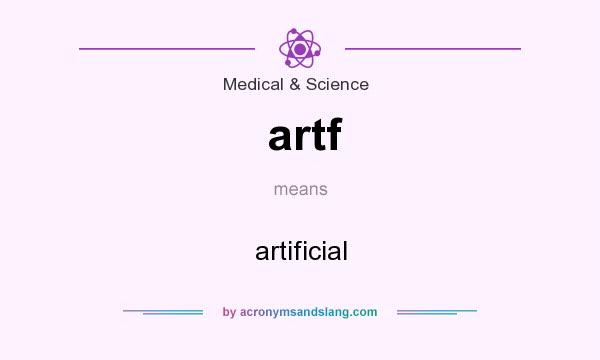 What does artf mean? It stands for artificial