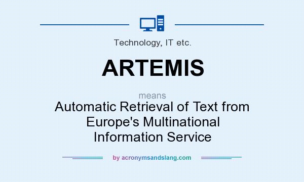 What does ARTEMIS mean? It stands for Automatic Retrieval of Text from Europe`s Multinational Information Service