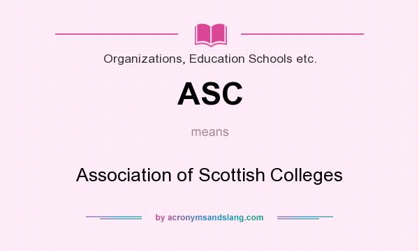 What does ASC mean? It stands for Association of Scottish Colleges