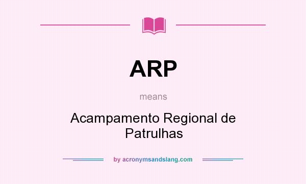 What does ARP mean? It stands for Acampamento Regional de Patrulhas