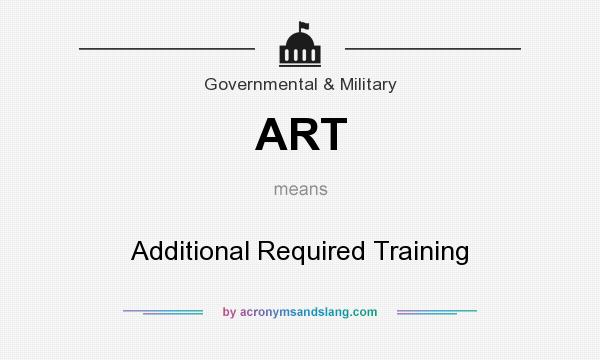 What does ART mean? It stands for Additional Required Training