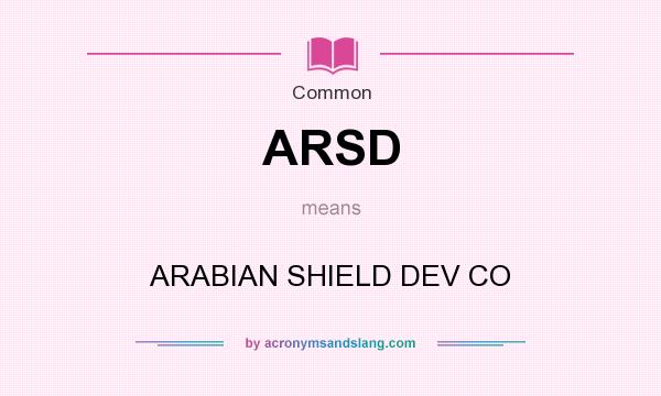 What does ARSD mean? It stands for ARABIAN SHIELD DEV CO