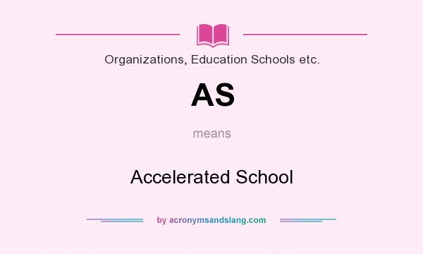 What does AS mean? It stands for Accelerated School