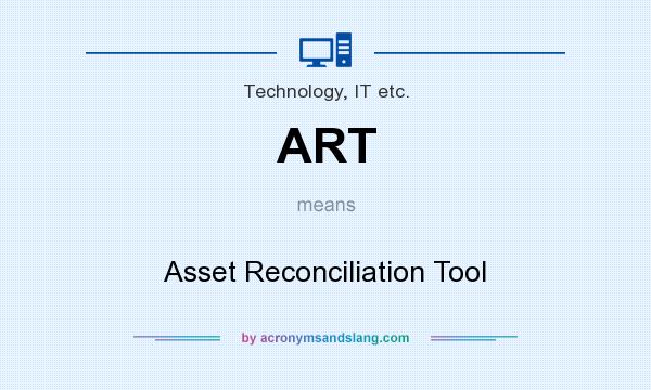 What does ART mean? It stands for Asset Reconciliation Tool