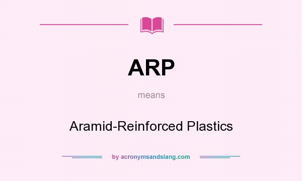 What does ARP mean? It stands for Aramid-Reinforced Plastics