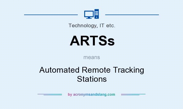 What does ARTSs mean? It stands for Automated Remote Tracking Stations
