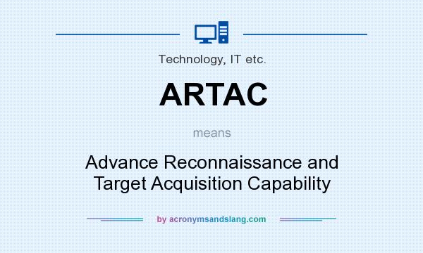 What does ARTAC mean? It stands for Advance Reconnaissance and Target Acquisition Capability