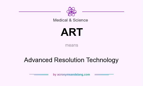What does ART mean? It stands for Advanced Resolution Technology