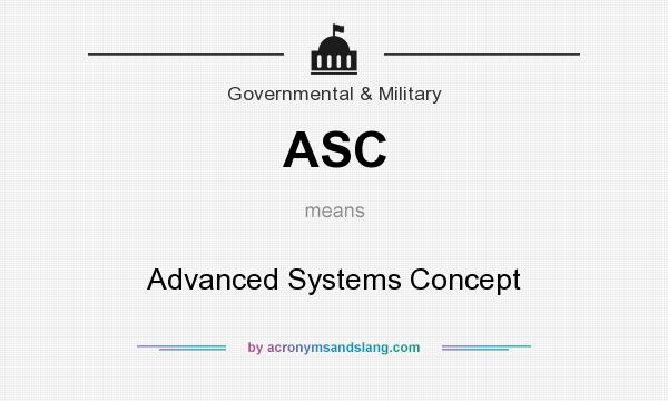What does ASC mean? It stands for Advanced Systems Concept