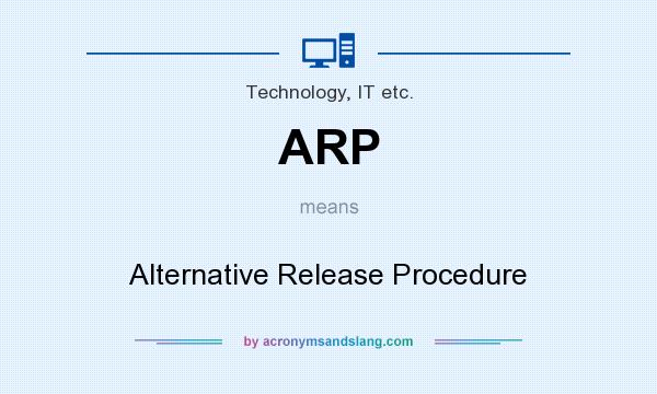What does ARP mean? It stands for Alternative Release Procedure