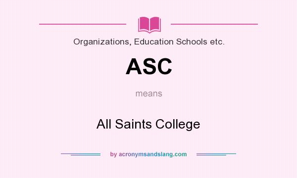 What does ASC mean? It stands for All Saints College