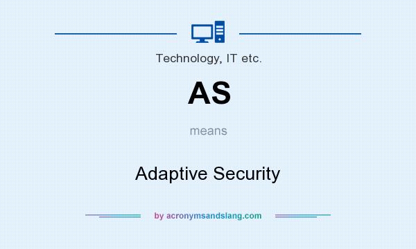 What does AS mean? It stands for Adaptive Security