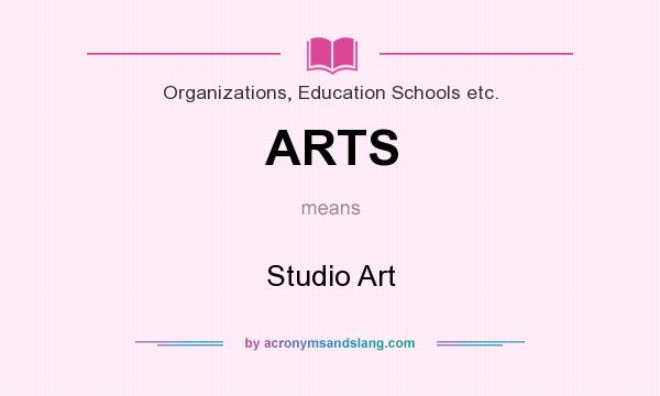 What does ARTS mean? It stands for Studio Art
