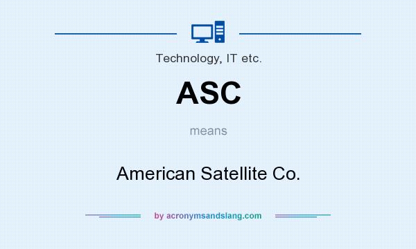 What does ASC mean? It stands for American Satellite Co.