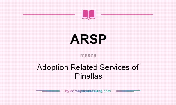 What does ARSP mean? It stands for Adoption Related Services of Pinellas