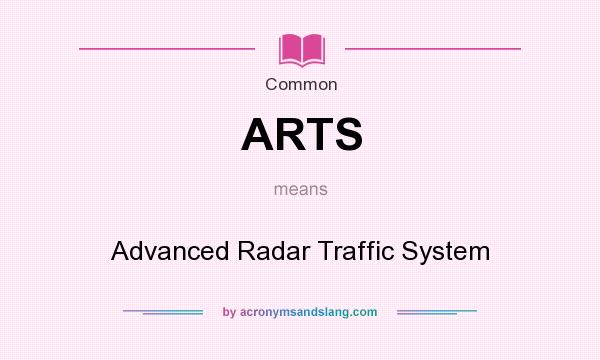 What does ARTS mean? It stands for Advanced Radar Traffic System