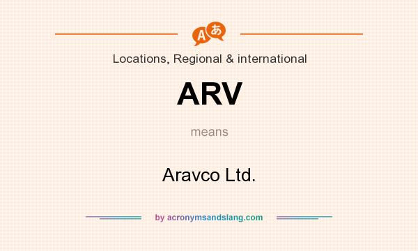 What does ARV mean? It stands for Aravco Ltd.