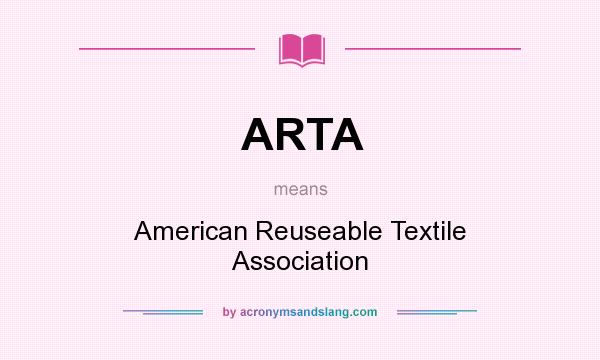 What does ARTA mean? It stands for American Reuseable Textile Association