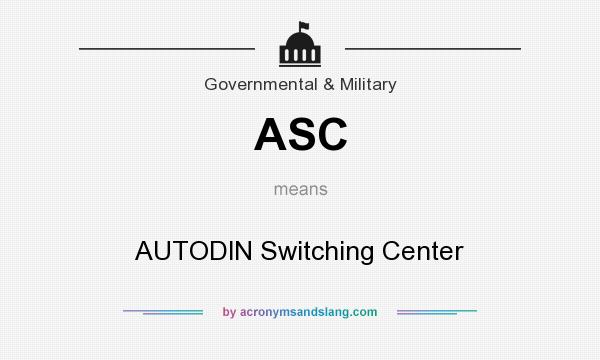 What does ASC mean? It stands for AUTODlN Switching Center