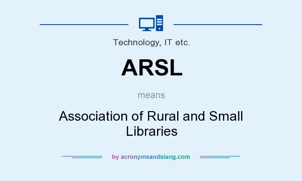 What does ARSL mean? It stands for Association of Rural and Small Libraries