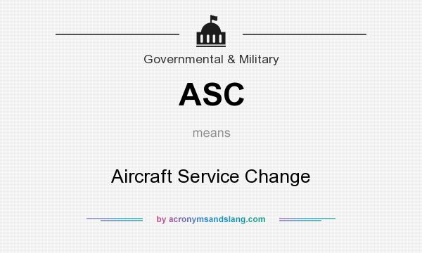 What does ASC mean? It stands for Aircraft Service Change