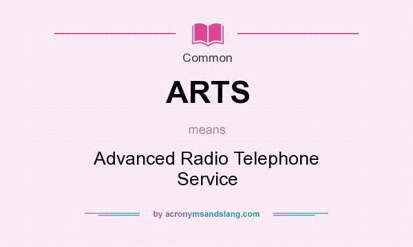What does ARTS mean? It stands for Advanced Radio Telephone Service