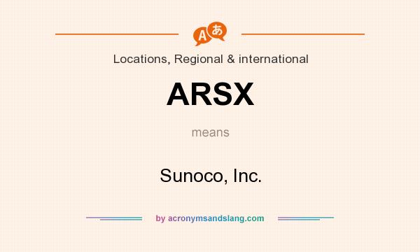 What does ARSX mean? It stands for Sunoco, Inc.
