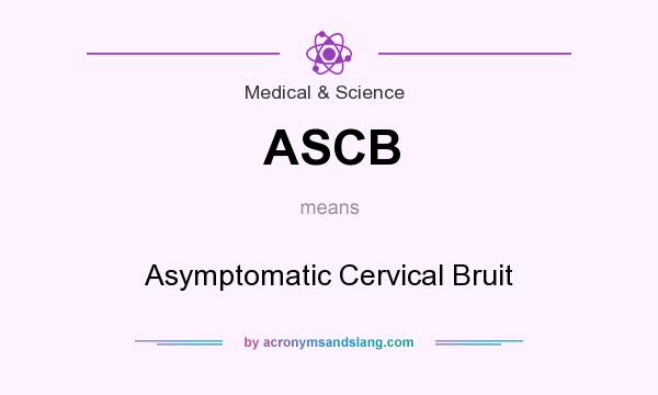 What does ASCB mean? It stands for Asymptomatic Cervical Bruit