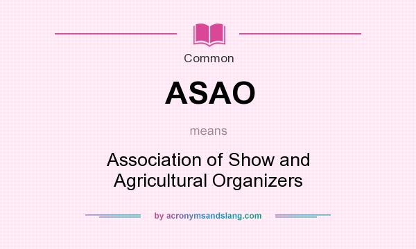 What does ASAO mean? It stands for Association of Show and Agricultural Organizers