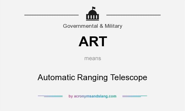 What does ART mean? It stands for Automatic Ranging Telescope