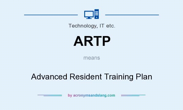 What does ARTP mean? It stands for Advanced Resident Training Plan