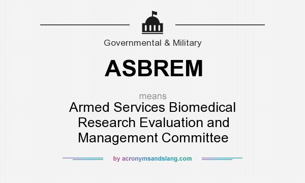 What does ASBREM mean? It stands for Armed Services Biomedical Research Evaluation and Management Committee