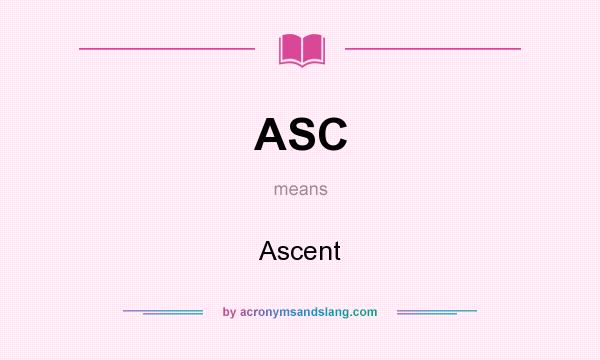 What does ASC mean? It stands for Ascent