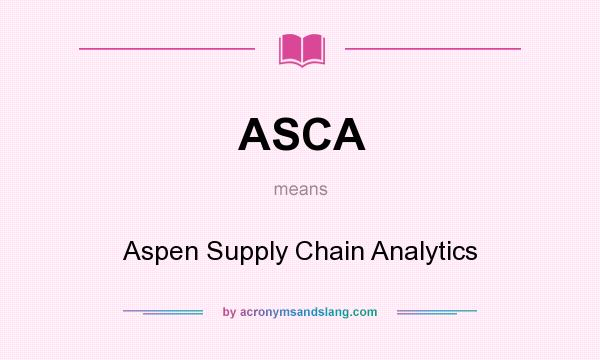 What does ASCA mean? It stands for Aspen Supply Chain Analytics
