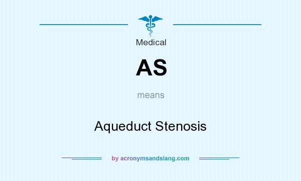What does AS mean? It stands for Aqueduct Stenosis