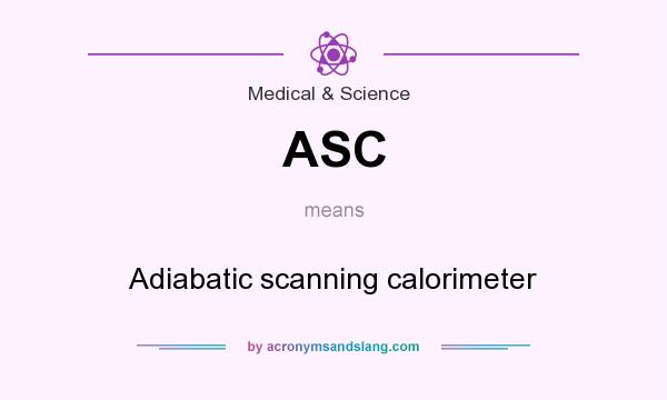 What does ASC mean? It stands for Adiabatic scanning calorimeter