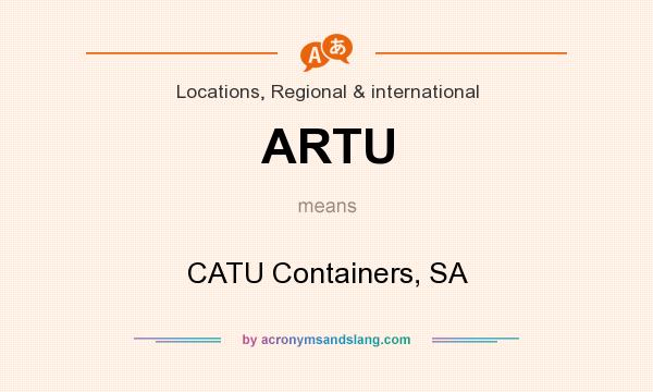 What does ARTU mean? It stands for CATU Containers, SA