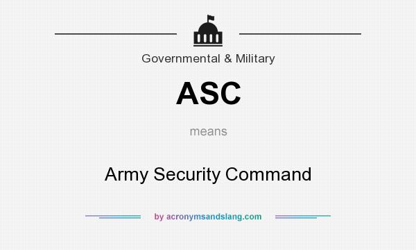 What does ASC mean? It stands for Army Security Command