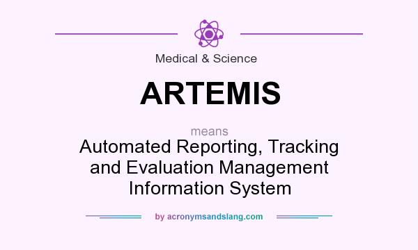 What does ARTEMIS mean? It stands for Automated Reporting, Tracking and Evaluation Management Information System
