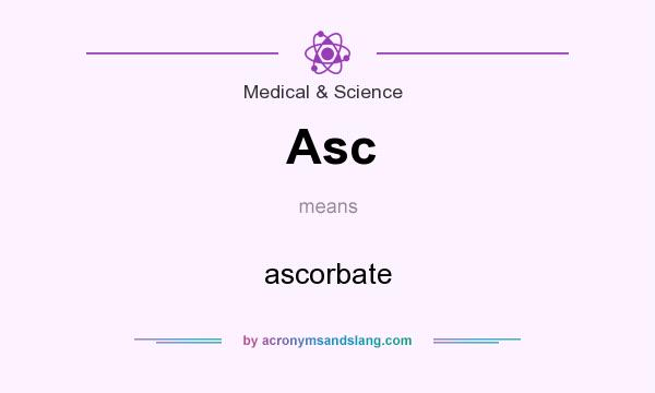 What does Asc mean? It stands for ascorbate