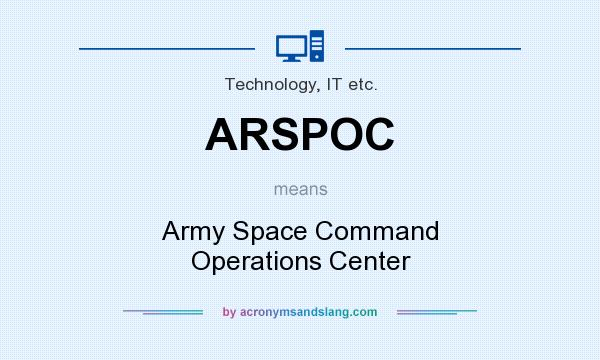 What does ARSPOC mean? It stands for Army Space Command Operations Center