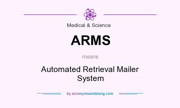 What does ARMS mean? It stands for Automated Retrieval Mailer System