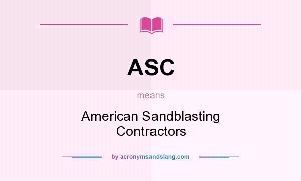 What does ASC mean? It stands for American Sandblasting Contractors