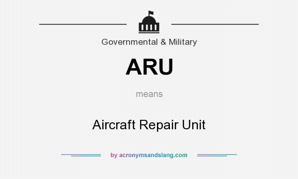 What does ARU mean? It stands for Aircraft Repair Unit