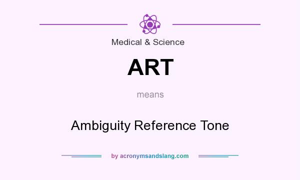 What does ART mean? It stands for Ambiguity Reference Tone