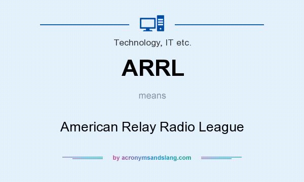 What does ARRL mean? It stands for American Relay Radio League